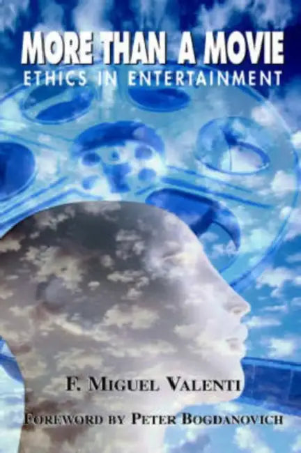 More Than A Movie: Ethics In Entertainment by Miguel Valenti