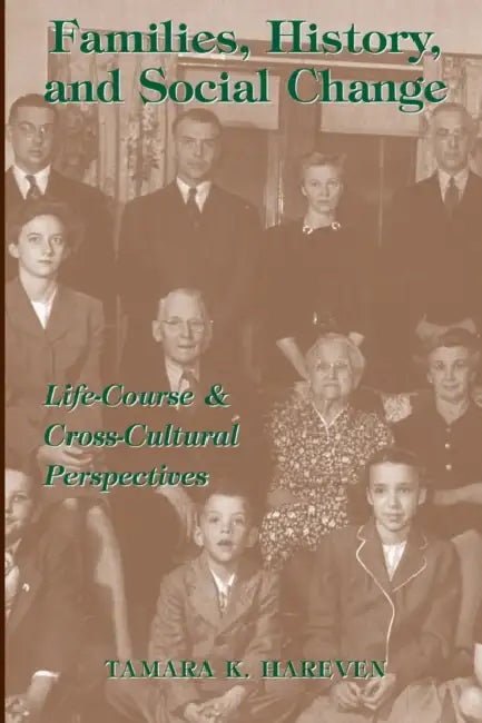 Families, History and Social Change: Life Course and Cross-Cultural Perspectives by Tamara K. Hareven, Barbara Trepagnier