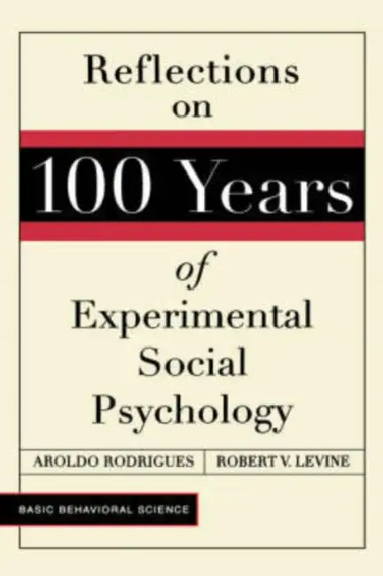 Reflections on 100 Years of Experimental Social Psychology by Aroldo Rodrigues, Robert Levine