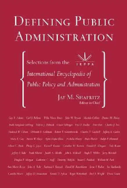 Defining Public Administration: Selections from the International Encyclopedia of Public Policy and Administration by Jay M. Shafritz Jr