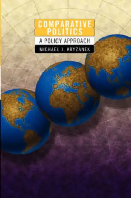 Comparative Politics: A Policy Approach by Michael J. Kryzanek