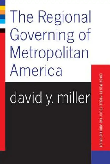 The Regional Governing of Metropolitan America by David Miller