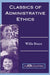 Classics Of Administrative Ethics by Willa Marie Bruce