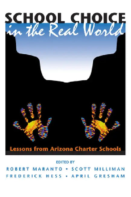 School Choice In The Real World: Lessons From Arizona Charter Schools by Robert Maranto