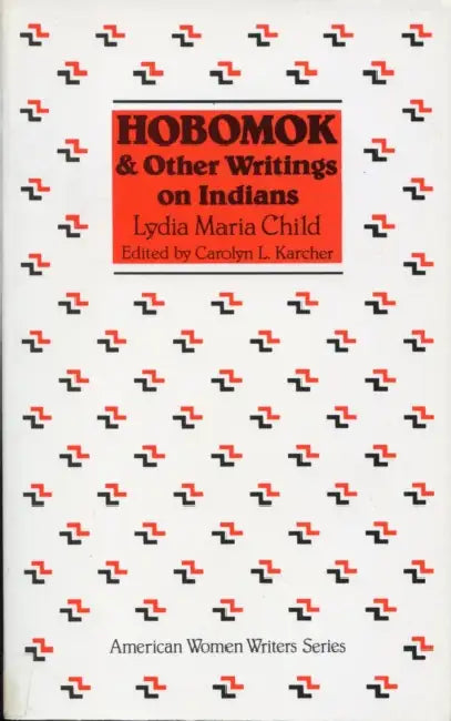 Hobomok and Other Writings on Indians by Carolyn L. Karcher, Lydia Marie Child