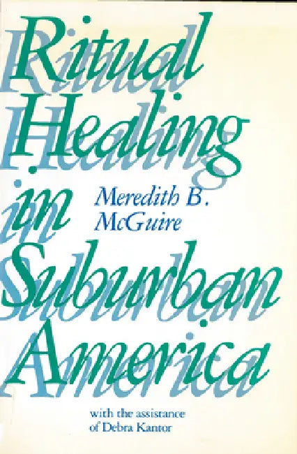 Ritual Healing in Surburban America by Meredith McGuire, Debra Kantor