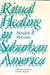 Ritual Healing in Surburban America by Meredith McGuire, Debra Kantor