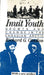 Inuit Youth: Growth and Change in the Canadian Arctic by Richard G. Condon