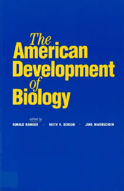 The American Development of Biology by Jane Maienschein, Ronald Rainger