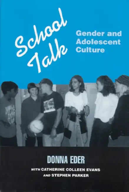 School Talk: Gender and Adolescent Culture by Donna Eder, Catherine Colleen Evans, Parker Stephen