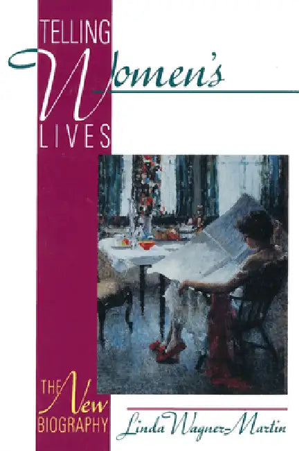 Telling Women's Lives: The New Biography by Linda Wagner-Martin
