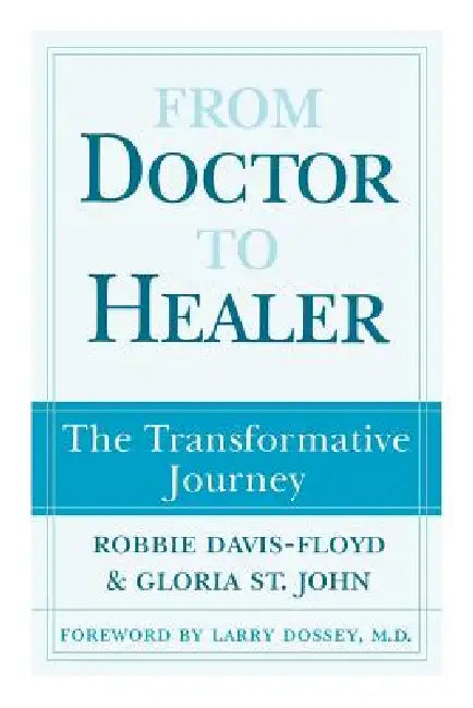 From Doctor to Healer: The Transformative Journey by Robbie Davis-Floyd, Gloria St John