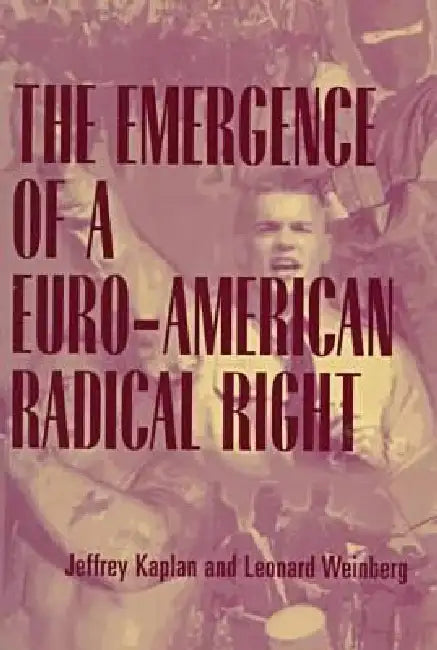The Emergence of a Euro-American Radical Right by Jeffrey Kaplan, Leonard G. Weinberg