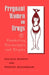 Pregnant Women on Drugs: Combating Stereotypes and Stigma by Marsha Rosenbaum, Sheigla Murphy