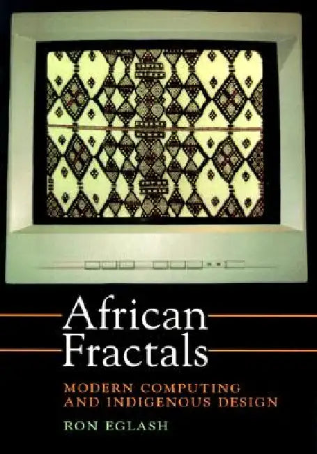 African Fractals: Modern Computing and Indigenous Design by Ron Eglash