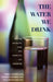 The Water We Drink: Water Quality and Its Effects on Health by Joshua Barzilay, Winkler G. Weinberg, William Eley