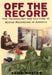 Off the Record: The Technology & Culture of Sound Recording in America by David Morton