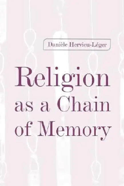 Religion as a Chain of Memory by Daniele Hervieu-Leger