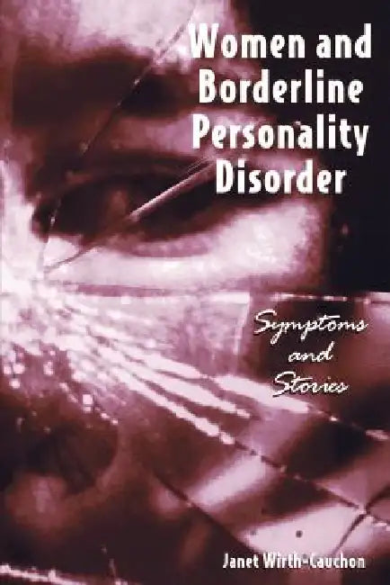 Women and Borderline Personality Disorder: Symptoms and Stories by Janet Wirth-Cauchon