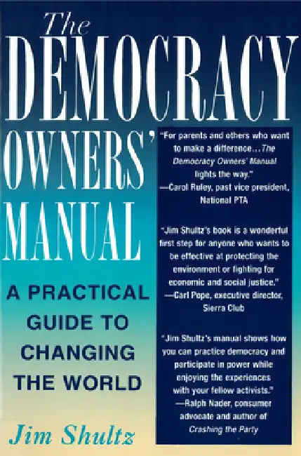 The Democracy Owners' Manual: A Practical Guide to Changing the World by Jim Shultz