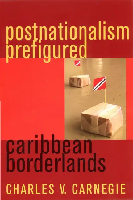 Postnationalism Prefigured: Caribbean Borderlands by Charles V. Carnegie