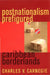 Postnationalism Prefigured: Caribbean Borderlands by Charles V. Carnegie
