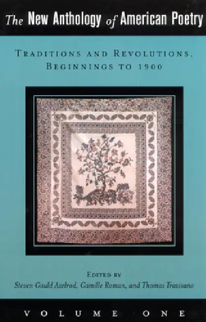 The New Anthology of American Poetry: Traditions and Revolutions, Beginnings to 1900 Volume 1 by Steven Gould Axelrod, Camille Roman, Thomas Travisano