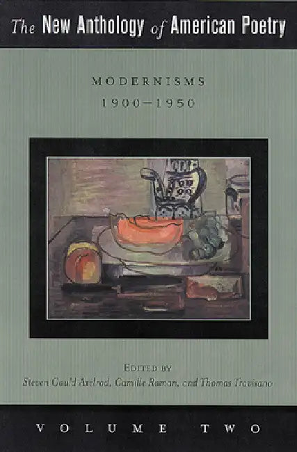 The New Anthology of American Poetry: Modernisms: 1900-1950 Volume 2 by Steven Gould Axelrod, Camille Roman, Thomas Travisano