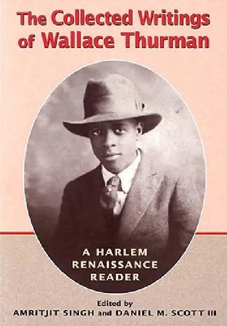 The Collected Writings of Wallace Thurman: A Harlem Renaissance Reader by Amritjit Singh, Daniel M. Scott III