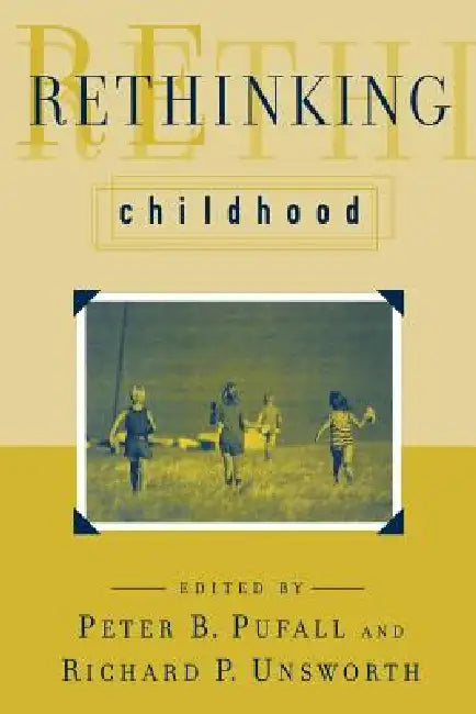 Rethinking Childhood by Peter B. Pufall, Richard P. Unsworth, A. Wade Boykin