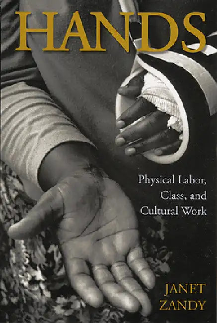 Hands: Physical Labor, Class, and Cultural Work by Janet Zandy