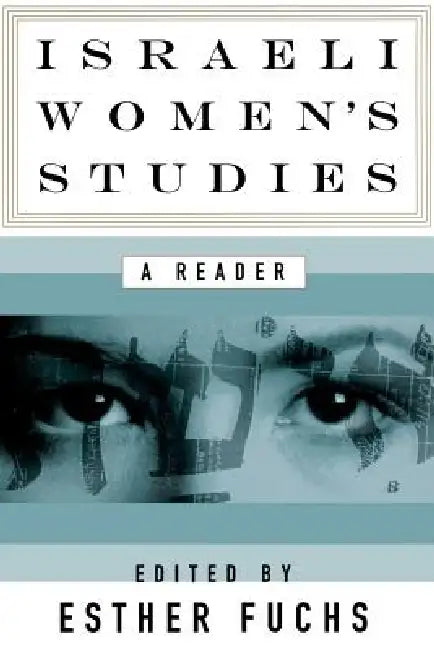 Israeli Women's Studies: A Reader by Esther Fuchs, Judith Buber Agassi, Deborah Bernstein