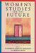 Women's Studies for the Future: Foundations, Interrogations, Politics by Elizabeth Lapovsky Kennedy, Agatha Meryl Beins