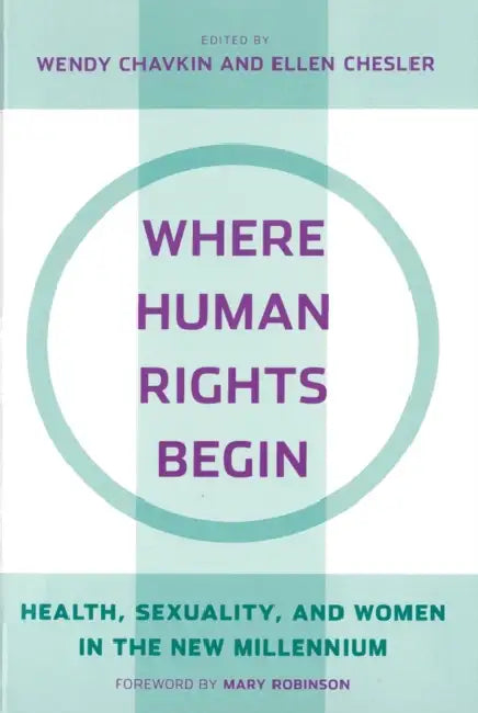 Where Human Rights Begin by Wendy Chavkin, Ellen Chesler, Wendy Chavkin