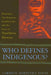 Who Defines Indigenous?: Identities, Development, Intellectuals, and the State in Northern Mexico by Carmen Martinez Novo
