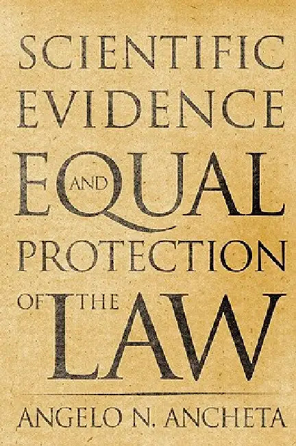 Scientific Evidence and Equal Protection of the Law by Angelo N. Ancheta