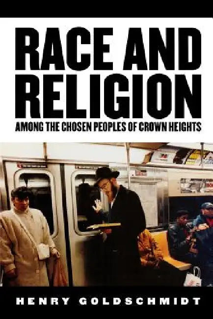 Race and Religion Among the Chosen People of Crown Heights by Henry Goldschmidt
