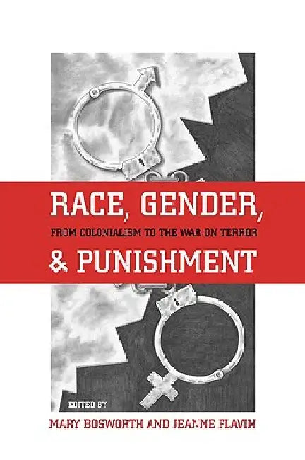 Race, Gender, and Punishment: From Colonialism to the War on Terror by Jeanne Flavin, Jeanne Flavin, Mary Bosworth
