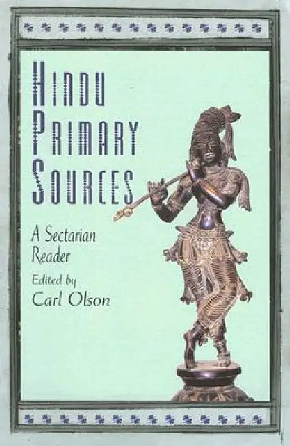 Hindu Primary Sources: A Sectarian Reader by Carl Olson