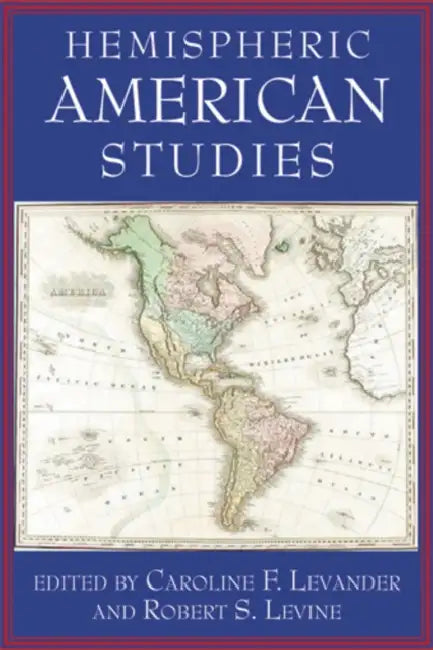Hemispheric American Studies by Caroline F. Levander, Robert S. Levine