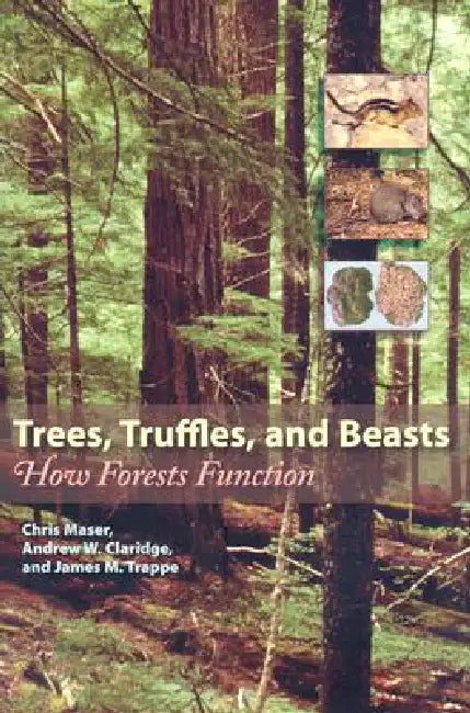 Trees, Truffles, and Beasts: How Forests Function by Chris Maser, Andrew W. Claridge, James M. Trappe