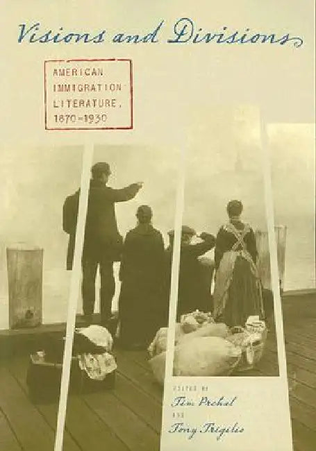Visions and Divisions: American Immigration Literature, 1870-1930 by Timothy Prchal