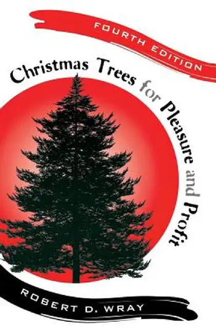 Christmas Trees for Pleasure and Profit by Robert D. Wray