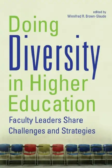 Doing Diversity in Higher Education: Faculty Leaders Share Challenges and Strategies by Winnifred R. Brown-Glaude, Sharon Harley, Mary Hawkesworth