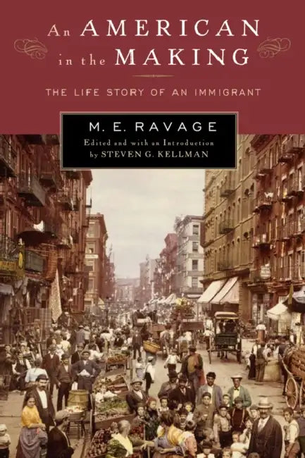 An American in the Making: The Life Story of an Immigrant by Steven G. Kellman, M. E. Ravage