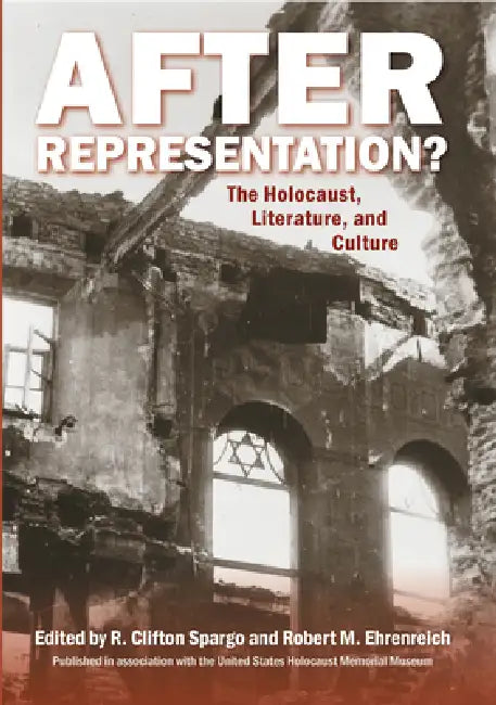 After Representation?: The Holocaust, Literature, and Culture by R. Clifton Spargo, Robert Ehrenreich, R. Clifton Spargo
