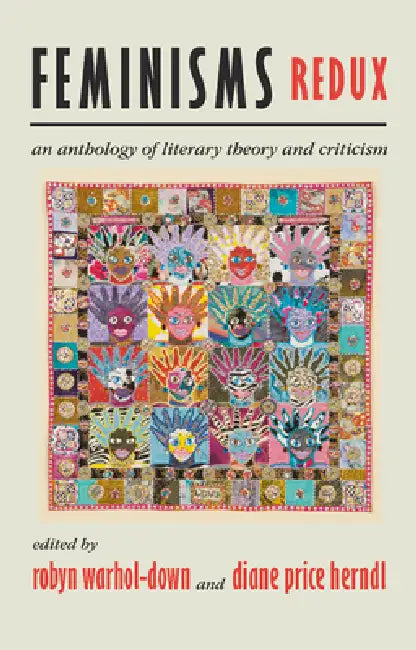 Feminisms Redux: An Anthology of Literary Theory and Criticism by Robyn Warhol, Diane Price Herndl