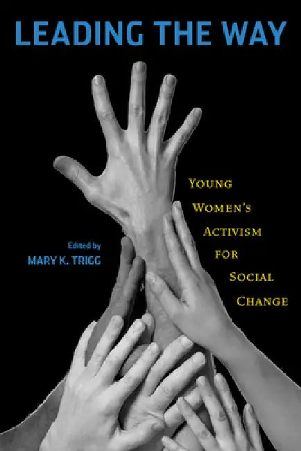 Leading the Way: Young Women's Activism for Social Change by Mary K. Trigg, Mary Hartman, Elizabeth Brice