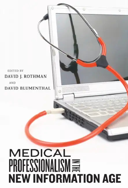 Medical Professionalism in the New Information Age by David J. Rothman