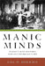 Manic Minds: Mania's Mad History and Its Neuro-Future by Lisa M. Hermsen